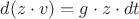 $d(z \cdot v) =g \cdot z \cdot dt$