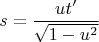 $$s=\frac {ut'}{\sqrt{1-u^2}}$$