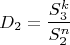 $$D_2=\frac{S_3^k}{S_2^n}$$