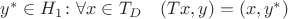 $y^*\in H_1\colon \forall x\in T_D \quad (Tx,y)=(x,y^*)$