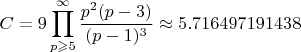 $$C=9\prod_{p\geqslant5}^{\infty}\frac{p^2(p - 3)}{(p - 1)^3}\approx 5.716497191438$$