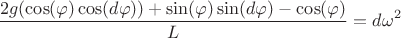$$\frac{2g(\cos(\varphi)\cos(d\varphi)) + \sin(\varphi)\sin(d\varphi) - \cos(\varphi)} {L} = d\omega^2$$