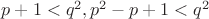 $p+1<q^2, p^2-p+1<q^2$