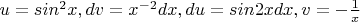 $u=sin^2x, dv=x^{-2}dx, du=sin{2x}dx, v=-\frac1x$
