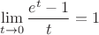 $$\lim\limits_{t\to 0}\dfrac{e^t-1}{t}=1$$