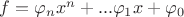 $f = \varphi_nx^n + ... \varphi_1x + \varphi_0$