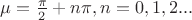 $\mu = \frac{\pi}{2}+n \pi, n = 0, 1, 2...$