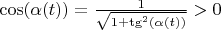$\cos(\alpha(t))=\frac{1}{\sqrt{1+\tg^2(\alpha(t))}}>0$