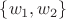 \lbrace w_1,w_2 \rbrace