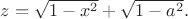 $z=\sqrt {1-x^2}+\sqrt {1-a^2}.$