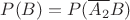 $P(B)=P(\overline{A_2}B)$