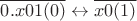 $\overline{0.x01(0)} \leftrightarrow \overline{x0(1)}$