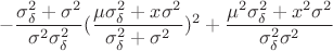 $$-\frac{\sigma _\delta ^2+\sigma ^2}{\sigma ^2\sigma _\delta ^2}(\frac{\mu \sigma _\delta ^2+x\sigma ^2}{\sigma _\delta ^2+\sigma ^2})^2+\frac{\mu ^2\sigma _\delta ^2+x^2\sigma ^2}{\sigma _\delta ^2\sigma ^2}$$