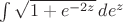 $\int \sqrt{1+e^{-2 z}} \, de^z$