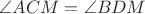 $\angle ACM = \angle BDM$