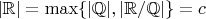 $|\mathbb R| = \max\{|\mathbb Q|, |\mathbb R/\mathbb Q|\} = c$