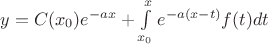$y=C(x_0)e^{-ax}+\int\limits_{x_0}^{x} e^{-a(x-t)}f(t) dt$