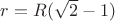$r=R(\sqrt{2}-1)$