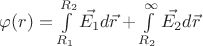 $\varphi(r)=\int\limits_{R_{1}}^{R_{2}} \vec{E_{1}}d \vec{r} + \int\limits_{R_{2}}^{\infty} \vec{E_{2}}d \vec{r} $