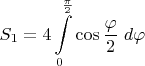 $S_1=4\displaystyle\int\limits_0^{\frac{\pi}{2}}\cos\frac{\varphi}{2}\;d\varphi$