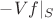 $-Vf|_S$