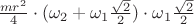 $\frac {mr^2} 4 \cdot {(\omega_2}+ \omega_1}\frac {\sqrt2} 2)\cdot {\omega_1}\frac {\sqrt2} 2