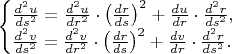 $$\begin{cases}\frac{d^2u}{ds^2}=\frac{d^2u}{dr^2}\cdot\left(\frac{dr}{ds}\right)^2+\frac{du}{dr}\cdot\frac{d^2r}{ds^2},\\ \frac{d^2v}{ds^2}=\frac{d^2v}{dr^2}\cdot\left(\frac{dr}{ds}\right)^2+\frac{dv}{dr}\cdot\frac{d^2r}{ds^2}.\end{cases}$$