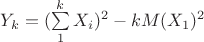 $Y_{k}=(\sum\limits_{1}^k X_i)^2 - kM(X_1)^2$ $Y_{k}=(\sum\limits_{1}^k X_i)^2 - kM(X_1)^2$