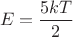 $$E=\frac{5kT}{2}$$