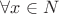 $\forall x \in N$