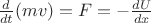 $\frac d{dt}(mv)=F=-\frac{dU}{dx}$