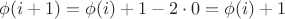 $\phi(i+1)=\phi(i)+1-2\cdot 0=\phi(i)+1$