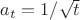 $a_t=1/\sqrt{t}$