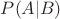 $P(A|B) $P(A|B)