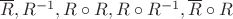 $\overline{R}, R^{-1}, R \circ R, R \circ R^{-1}, \overline{R} \circ R$ $\overline{R}, R^{-1}, R \circ R, R \circ R^{-1}, \overline{R} \circ R$
