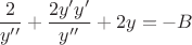 $$\frac{2}{y''}+\frac{2y'y'}{y''}+2y=-B$$
