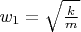 $w_1=\sqrt {\frac k m}$