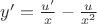 $y'=\frac {u'}{x}-\frac{u}{x^2}$