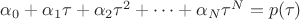 $\alpha_0+\alpha_1\tau+\alpha_2\tau^2+\dots+\alpha_N\tau^N=p(\tau)$