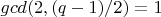 $gcd(2, (q-1)/2)=1$