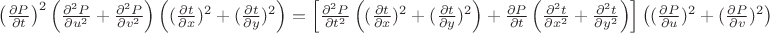 $\left(\frac{\partial P}{\partial t} \right)^2 \left(\frac{\partial^2 P}{\partial u^2}+\frac{\partial^2 P}{\partial v^2} \right) \left((\frac{\partial t}{\partial x})^2+(\frac{\partial t}{\partial y})^2 \right)=\left[\frac{\partial^2 P}{\partial t^2} \left((\frac{\partial t}{\partial x})^2+(\frac{\partial t}{\partial y})^2 \right)+\frac{\partial P}{\partial t} \left(\frac{\partial^2 t}{\partial x^2}+\frac{\partial^2 t}{\partial y^2} \right) \right] \left( (\frac{\partial P}{\partial u})^2+(\frac{\partial P}{\partial v})^2 \right)$