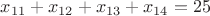 $x_{11}+x_{12}+x_{13}+ x_{14}=25$