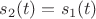 $s_2(t)=s_1(t)$