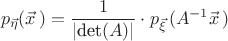 $$
p_{\vec{\eta}}(\vec{x}\,)=\dfrac{1}{|\textrm{det}(A)|}\cdot p_{\vec{\xi}\,}(A^{-1}\vec{x}\,)
$$