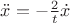 $\ddot{x} = - \frac{2}{t} \dot{x}$