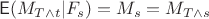 $$\mathsf E(M_{T\wedge t} | F_s) = M_s = M_{T\wedge s}$$