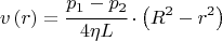 $$v\left( r \right) = \cfrac{{{p_1} - {p_2}}}{{4\eta L}} \cdot \left( {{R^2} - {r^2}} \right)$$