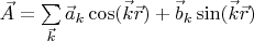 $\[\vec A = \sum\limits_{\vec k}^{} {{{\vec a}_k}\cos (\vec k\vec r) + {{\vec b}_k}\sin (\vec k\vec r)} \]$