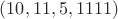 $(10, 11, 5, 1111)$