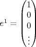 $\begin{equation*}
e^1 =
\begin{pmatrix}
1 \\
0 \\
0 \\
\vdots
\end{pmatrix}
\end{equation*}$